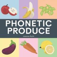 Phonetic Produce di Joanna Ruth edito da Library and Archives Canada