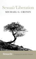Sexual/Liberation di Michael Cronin edito da CORK UNIV PR