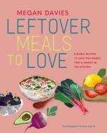 Leftover Meals To Love di Megan Davies edito da Ryland, Peters & Small Ltd