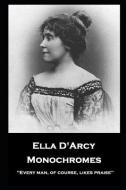 Ella D'Arcy - Monochromes: ''Every man, of course, likes praise'' di Ella D'Arcy edito da MINIATURE MASTERPIECES