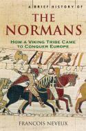 A Brief History of the Normans di Francois Neveux edito da Little, Brown Book Group