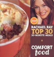Comfort Food: Rachael Ray's Top 30 30-Minutes Meals di Rachael Ray edito da LAKE ISLE PR INC