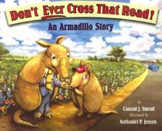 Don't Ever Cross That Road: An Armadillo Story di Conrad J. Storad edito da RGU Group