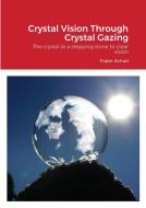 Crystal Vision Through Crystal Gazing di FRATER ACHAD edito da Lightning Source Uk Ltd