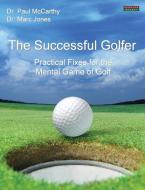 The Successful Golfer: Practical Fixes for the Mental Game of Golf di Paul Mccarthy, Marc Jones edito da BENNION KEARNY LTD