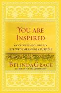 You Are Inspired: An Intuitive Guide to Life with Meaning and Purpose di Belindagrace edito da ROCKPOOL PUB