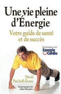 Une Vie Pleine D'Energie: Votre Guide de Sante Et de Succes di David Patchell-Evans edito da BPS Books