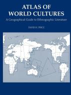 Atlas of World Cultures: A Geographical Guide to Ethnographic Literature di David H. Price edito da BLACKBURN PR