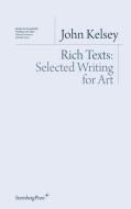 Rich Texts - Selected Writing for Art di John Kelsey edito da Sternberg Press
