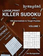 Krazydad Large Print Killer Sudoku Volume 1: 108 Intermediate to Tough Puzzles di Jim Bumgardner edito da Tiny Lobster