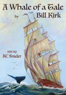 A Whale Of A Tale di Bill Kirk edito da Bill Kirk Writes Worldwide