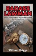 Badass Lawman: Gangs, Guns and the Sheriff Who Tamed The Golden State di William Briggs edito da BOOKSTAND PUB