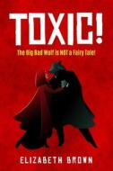 Toxic!: The Big Bad Wolf is Not a Fairy Tale! di Elizabeth Brown edito da SOUND BEGINNINGS