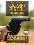 The Official US Army Pistol Handbook - Updated: Combat Training & Marksmanship: Current, Full-Size Edition - Giant 8.5 X 11 Format: Large, Clear Print di U S Army edito da Createspace Independent Publishing Platform