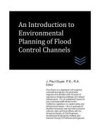 An Introduction to Environmental Planning of Flood Control Channels di J. Paul Guyer edito da LIGHTNING SOURCE INC