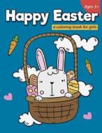Happy Easter a Coloring Book for Girls Ages 3+: 40+ Funny Rabbits and Eggs for Easter Celebration di Stewart Summer edito da Createspace Independent Publishing Platform