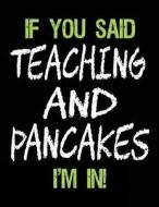 If You Said Teaching and Pancakes I'm in: Sketch Books for Kids - 8.5 X 11 di Dartan Creations edito da Createspace Independent Publishing Platform