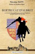 Bertrucat D'Albret: Ou Le Destin D'Un Capitaine Gascon Du Roi D'Angleterre Pendant La Guerre de Cent ANS. di Nicolas Savy edito da Archeodrom