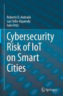 Cybersecurity Risk of IoT on Smart Cities di Roberto O. Andrade, Iván Ortiz, Luis Tello-Oquendo edito da Springer International Publishing