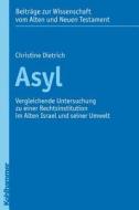 Asyl: Vergleichende Untersuchung Zu Einer Rechtsinstitution Im Alten Israel Und Seiner Umwelt di Christine Dietrich edito da Kohlhammer