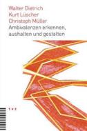 Ambivalenzen erkennen, aushalten und gestalten di Walter Dietrich, Kurt Lüscher, Christoph Müller edito da Theologischer Verlag Ag