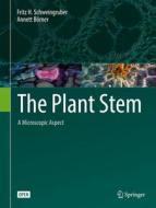 The Plant Stem di Fritz H. Schweingruber, Annett Börner edito da Springer-Verlag GmbH