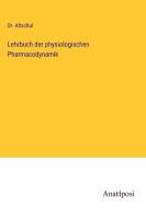 Lehrbuch der physiologischen Pharmacodynamik di Altschul edito da Anatiposi Verlag