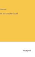 The Gas-Consumer's Guide di Anonymous edito da Anatiposi Verlag