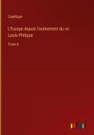 L'Europe depuis l'avénement du roi Louis-Philippe di Capefigue edito da Outlook Verlag