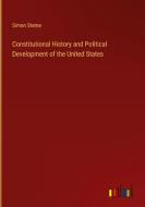 Constitutional History and Political Development of the United States di Simon Sterne edito da Outlook Verlag