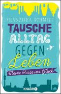Tausche Alltag gegen Leben di Franziska Schmitt edito da Knaur Taschenbuch