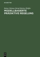 Modellbasierte prädiktive Regelung di Rainer Dittmar, Bernd-Markus Pfeiffer edito da Oldenbourg Wissensch.Vlg