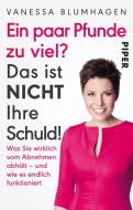 Ein paar Pfunde zu viel? Das ist nicht Ihre Schuld! di Vanessa Blumhagen edito da Piper Verlag GmbH