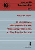 Modellbildung, Wissensrevision und Wissensrepräsentation im Maschinellen Lernen di Werner Emde edito da Springer Berlin Heidelberg
