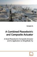 A Combined Piezoelectric and Composite Actuator di Kwangtae Ha edito da VDM Verlag