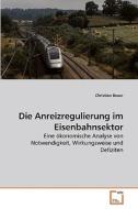 Die Anreizregulierung im Eisenbahnsektor di Christian Bauer edito da VDM Verlag