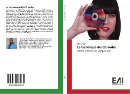 La tecnologia del CD audio di Marco Righi edito da Edizioni Accademiche Italiane