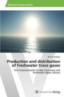 Production And Distribution Of Freshwater Trace Gases di Hodapp Bettina edito da Av Akademikerverlag