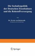 Die Seehafenpolitik der Deutschen Eisenbahnen und die Rohstoffversorgung di Erwin Von Beckerath edito da Springer Berlin Heidelberg