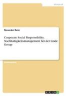 Corporate Social Responsibility. Nachhaltigkeitsmanagement bei der Linde Group di Alexander Baier edito da GRIN Publishing