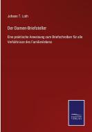 Der Damen-Briefsteller di Johann T. Loth edito da Salzwasser-Verlag GmbH