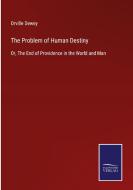 The Problem of Human Destiny di Orville Dewey edito da Salzwasser-Verlag