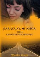 ¡Paraguay mí amor! di Wiebke Groth edito da Books on Demand