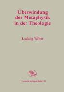 Uberwindung Der Metaphysik In Der Theologie di Ludwig Weber edito da Centaurus Verlag & Media