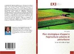 Plan stratégique d'appui à l'agriculture urbaine et périurbaine di Silas Rugaba edito da Editions universitaires europeennes EUE