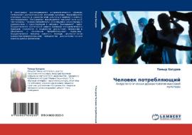 Chelovek Potreblyayushchiy di Khagurov Temyr edito da Lap Lambert Academic Publishing