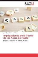 Implicaciones de la Teoría de los Actos de Habla di Juan José Colomina Almiñana edito da LAP Lambert Acad. Publ.