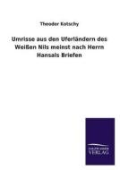 Umrisse aus den Uferländern des Weißen Nils meinst nach Herrn Hansals Briefen di Theodor Kotschy edito da TP Verone Publishing
