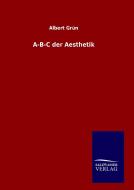 A-B-C der Aesthetik di Albert Grün edito da TP Verone Publishing