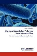 Carbon Nanotube Polymer Nanocomposites di Arnab Chakrabarty edito da LAP Lambert Academic Publishing